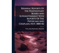 Biennial Reports Of The Penitentiary Board And Superintendent With Reports Of The Physician And Chaplain, Nov. 1880-82