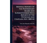 Biennial Reports Of The Penitentiary Board And Superintendent With Reports Of The Physician And Chaplain, Nov. 1880-82