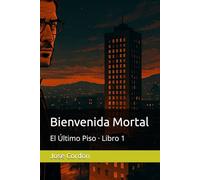 Bienvenida Mortal: El Último Piso · Libro 1