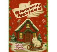 Bienvenida Navidad: Libro de Colorear para adultos y jóvenes con 41 dibujos relajantes y divertidos con escenas navideñas