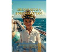 ¡BIENVENIDO A BORDO, CAPITÁN!: MI DIARIO DE AVENTURAS EN ALTA MAR