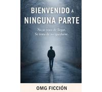 BIENVENIDO A NINGUNA PARTE: No se trata de llegar. Se trata de no quedarse.