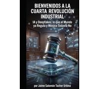 BIENVENIDOS A LA CUARTA REVOLUCIÓN INDUSTRIAL: Inteligencia Artificial, Deepfakes y el Derecho que México Necesita