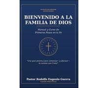 Bienvenidos a la Familia de Dios: "Manual y Curso de Primeros Pasos en la Fe"