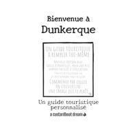 Bienvenue à Dunkerque: Un guide touristique personnalisé