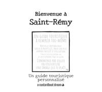Bienvenue à Saint-Rémy: Un guide touristique personnalisé
