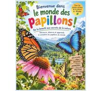 Bienvenue dans le monde des papillons: De la beauté aux secrets de la nature - Découvre, observe et apprends à connaître les papillons du monde