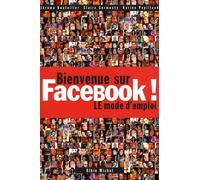 Bienvenue sur Facebook !: LE mode d'emploi