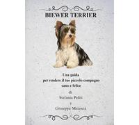 Biewer Terrier. Una guida per rendere il tuo piccolo compagno sano e felice