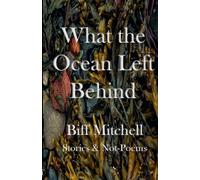 Biff Mitchell What the Ocean Left Behind (Tascabile)