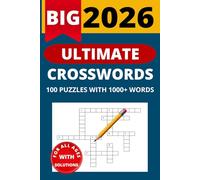 BIG 2026 Ultimate Crosswords 100 Puzzles with 1000+ Words: For All Ages With Solutions - Brain Games for Adults with Solutions Included: The Complete ... Solutions for Hours of Mind-Sharpening Fun