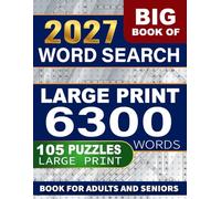 BIG 2027 Word Search Puzzle Book: Large Print Puzzle Book For Adults, Seniors and Teens Relaxation and Mental Sharpness 6300 New Words