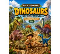 Big Activity Book: Dinosaurs & the Prehistoric World: A Prehistoric Dig Adventure with Coloring Pages, Mazes, Fossil Hunts, Puzzles and Dino Facts for Kids Ages 4-8