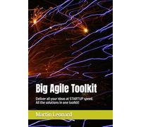 Big Agile Toolkit: Deliver all your ideas at STARTUP speed, all the solutions in one toolkit!