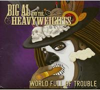 Big Al & Heavyweights - World Full Of Trouble
