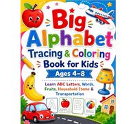 Big Alphabet Tracing & Coloring Book for Kids Ages 4-8: Learn ABC Letters, Words, Fruits, Household Items & Transportation