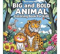 Big and Bold Animal Coloring Book For Kids: 50 Bold and Easy Large Simple Fun Designs For Beginners