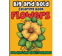 Big and Bold Flowers Coloring Book: Large Print Simple Flowers Designs for Relaxation and Stress Relief For kids and adults Seniors