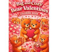 Big and Cozy Bear Valentines: Big, Cute & Cozy Valentine Bear Designs for Relaxation, Stress Relief, and Heartwarming Creative Fun