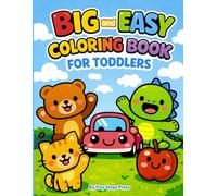 Big and Easy Coloring Book for Toddlers: Simple Large Pictures for Ages 1-4 | Cute Animals, Vehicles, Food & Everyday Objects