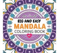 Big and Easy Mandala Coloring Book Vol. 1: Relax and Unwind with 50 Simple and Beautiful Mandalas. Stress-relief Perfect for Adults, Teens and Kids.