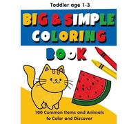 Big and Simple Coloring Book for Toddlers 1-3: 100 Fun and Easy Pictures for Little Hands to Color and Discover ,More for Little Kids, Preschool, and Kindergarten