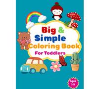 Big and Simple Coloring Book for Toddlers Ages 1-5: 100 Fun and Easy Large Coloring Pages with Simple Shapes for Boys and Girls
