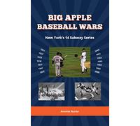 Big Apple Baseball Wars: New York's 14 Subway Series