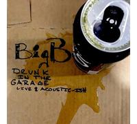 Big B - Drunk In The Garage: Live & Acoustic-Ish