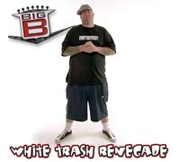 Big B - White Trash Renegade