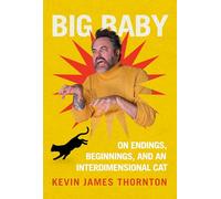 Big Baby: On Endings, Beginnings and an Interdimensional Cat
