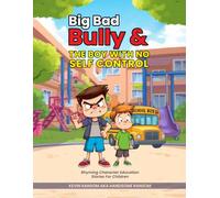 Big Bad Bully & The Boy With No Self- Control: Character Education , the making of a bully, and the importance of self- contro.
