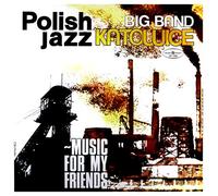 Big Band Katowice - Music For My Friends (Polish Jazz Vol 52)