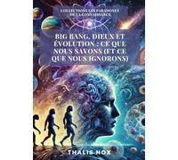 Big Bang, dieux et évolution : ce que nous savons (et ce que nous ignorons)