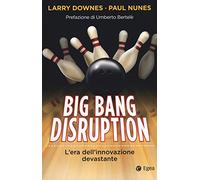 Big Bang disruption. L'era dell'innovazione devastante: 1