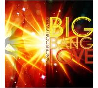 Big Bang Love - Dance Floor Lovers