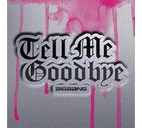 Big Bang - Tell Me Goodbye