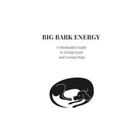 Big Bark Energy - A Minimalist Guide to Living Loud and Loving Dogs: A Humorous Dog Journal with Quotes, Prompts, and Space for Photos - 6x9 Black and ... 76 Pages for Dog Lovers and Gag Gifts