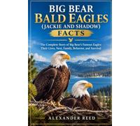 BIG BEAR BALD EAGLES(Jackie and shadow) FACTS: The Complete Story of Big Bear’s Famous Eagles: Their Lives, Nest, Family, Behavior, and Survival