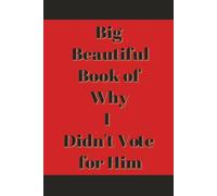 Big Beautiful Book of Why I Didn't Vote for Him