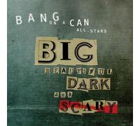 Big Beautiful Dark And Scary (Cantaloupe: CA21074) by Bang on a Can All-Stars (2012-03-15)