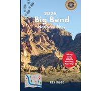 Big Bend National Park 2026: Explore Chisos mountains, Top Hiking trails, Wildlife Watching, Road trips, Adventure activities, Stargazing, and Seasonal attractions