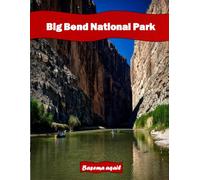 Big Bend National Park: A Premium Visual Journey for Travel and Photography Lovers