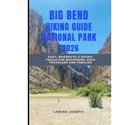 BIG BEND NATIONAL PARK HIKING GUIDE 2026: Easy, Moderate & Scenic Trails for Beginners, Solo Travelers and Families