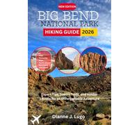 Big Bend National Park Hiking Guide 2026: Expert Trails, Hidden Gems & Local Insights for First-Timers and Seasoned Hikers