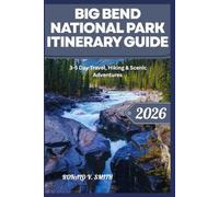 BIG BEND NATIONAL PARK ITINERARY GUIDE: 3-5 Day Travel, Hiking & Scenic Adventures