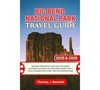 Big Bend National Park Travel Guide 2025 & 2026: Essential Information to Discover the largest protected area within the Chihuahuan Desert Like a Local, Complete with Insider Tips and a Detailed Map