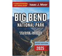 Big Bend National Park Travel Guide 2025: Desert Trails, Stargazing Spots & Scenic Drives in West Texas