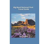 Big Bend National Park Travel Guide 2025: Discover the desert landscapes, canyons, and wildlife