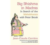 Big Bhishma in Madras: In Search of the Mahabharata with Peter Brook